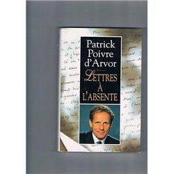 Lettres Ã  l'absente Auteur(s): POIVRE D'ARVOR Patrick