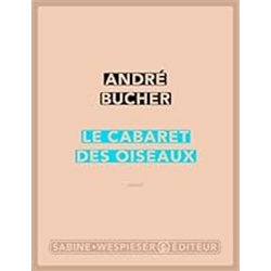 CABARET DES OISEAUX LE Auteur(s): BUCHER Andre