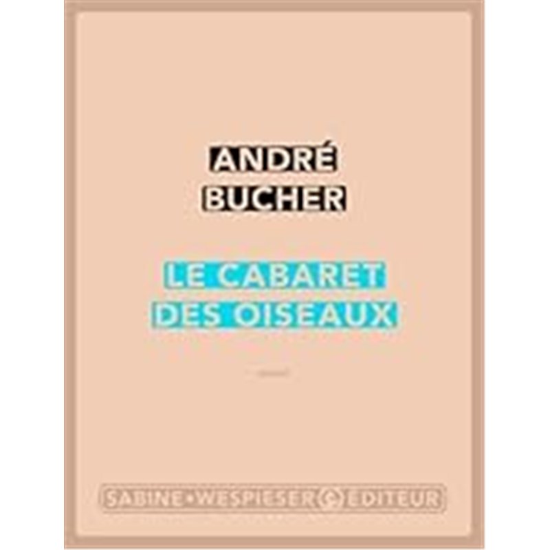 CABARET DES OISEAUX LE Auteur(s): BUCHER Andre
