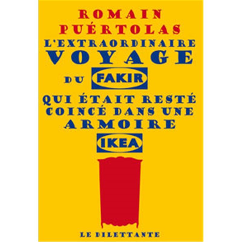 Extraordinaire voyage du fakir qui était resté coincé dans une armoire Ikea l' Auteur(s): PUERTOLAS Romain Extraordinaire voyage du fakir qui était resté coincé dans une armoire Ikea l' Auteur(s): PUERTOLAS Romain