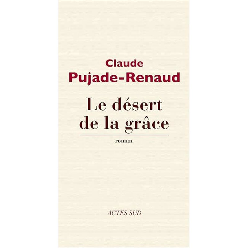 Désert et la grâce le Auteur(s): PUJADE-RENAUD Claude Désert et la grâce le Auteur(s): PUJADE-RENAUD Claude