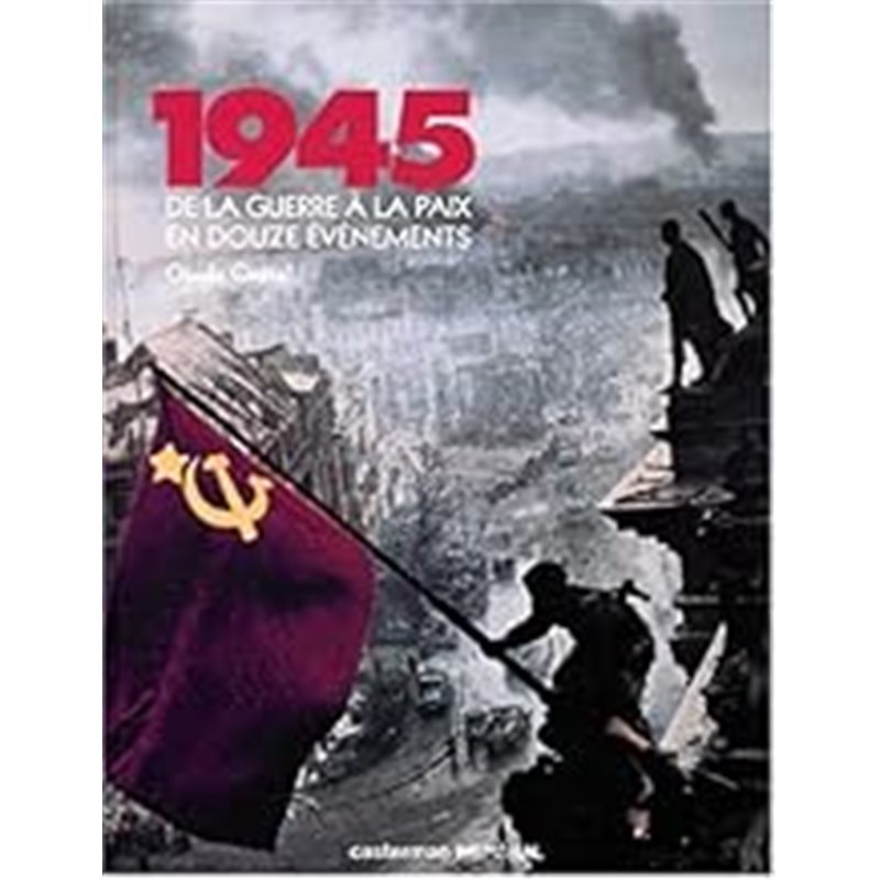 1945 de la guerre a la paix en douze evenements Auteur(s): QUETEL Claude 1945 de la guerre a la paix en douze evenements Auteur(s): QUETEL Claude