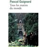 Tous les matins du monde Auteur(s): QUIGNARD Pascal