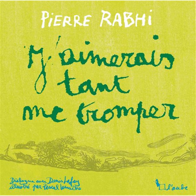 J'aimerais tant me tromper Auteur(s): RABHI Pierre J'aimerais tant me tromper Auteur(s): RABHI Pierre