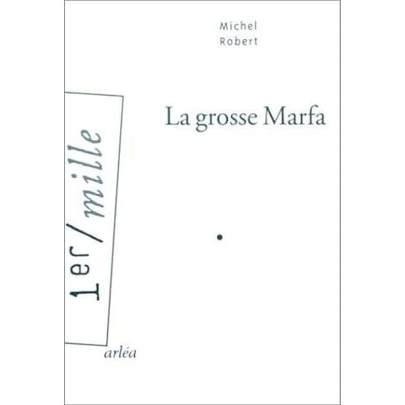 Grosse marfa la Auteur(s): ROBERT Michel Grosse marfa la Auteur(s): ROBERT Michel