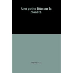 Petite fÃªte sur la planÃ¨te une Auteur(s): ROCHE Corinne
