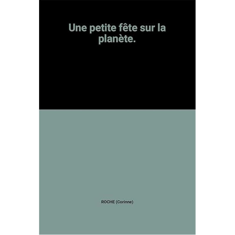 Petite fête sur la planète une Auteur(s): ROCHE Corinne Petite fête sur la planète une Auteur(s): ROCHE Corinne