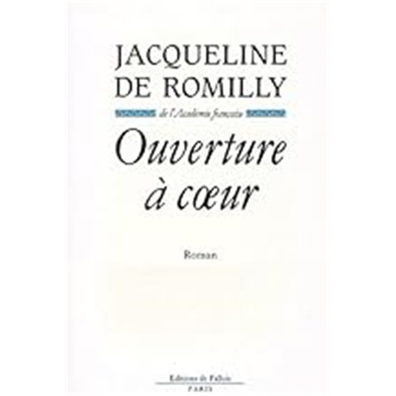 Ouverture a coeur Auteur(s): ROMILLY Jacqueline de Ouverture a coeur Auteur(s): ROMILLY Jacqueline de