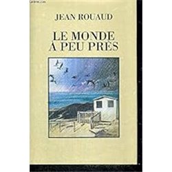 Monde Ã  peu prÃ¨s le Auteur(s): ROUAUD Jean
