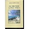 Monde Ã  peu prÃ¨s le Auteur(s): ROUAUD Jean