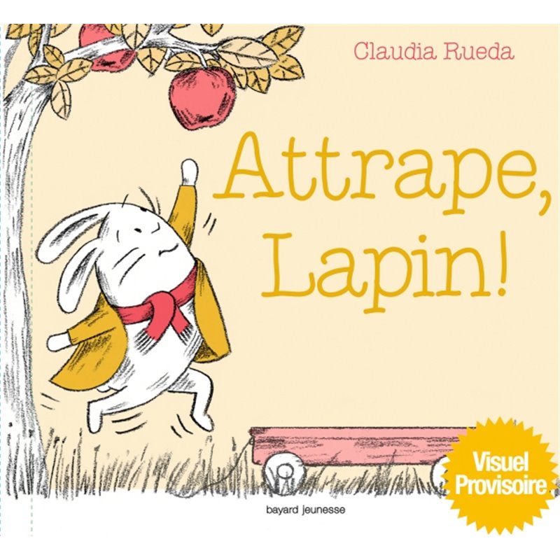 Attrape lapin ! Auteur(s): RUEDA Claudia Attrape lapin ! Auteur(s): RUEDA Claudia