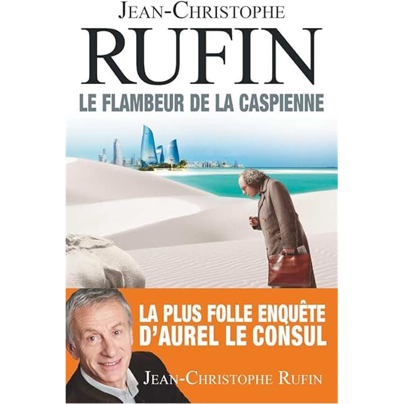 Flambeur de la Caspienne le Auteur(s): RUFIN Jean-Christophe Flambeur de la Caspienne le Auteur(s): RUFIN Jean-Christophe
