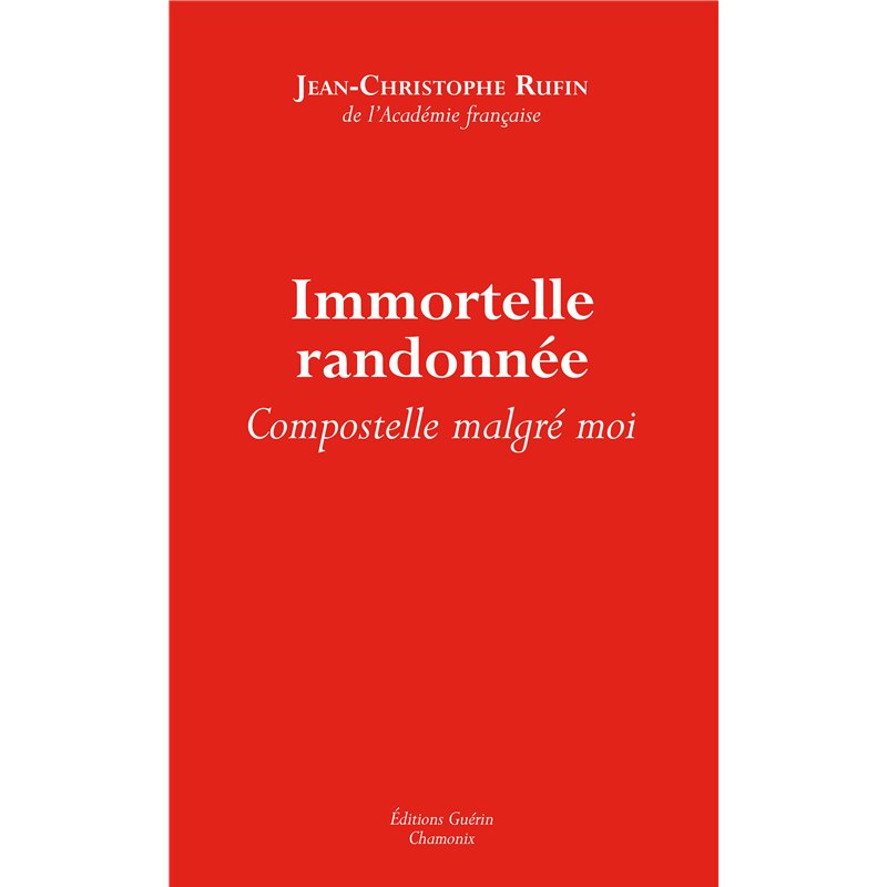 Immortelle randonnée Auteur(s): RUFIN Jean-Christophe Immortelle randonnée Auteur(s): RUFIN Jean-Christophe