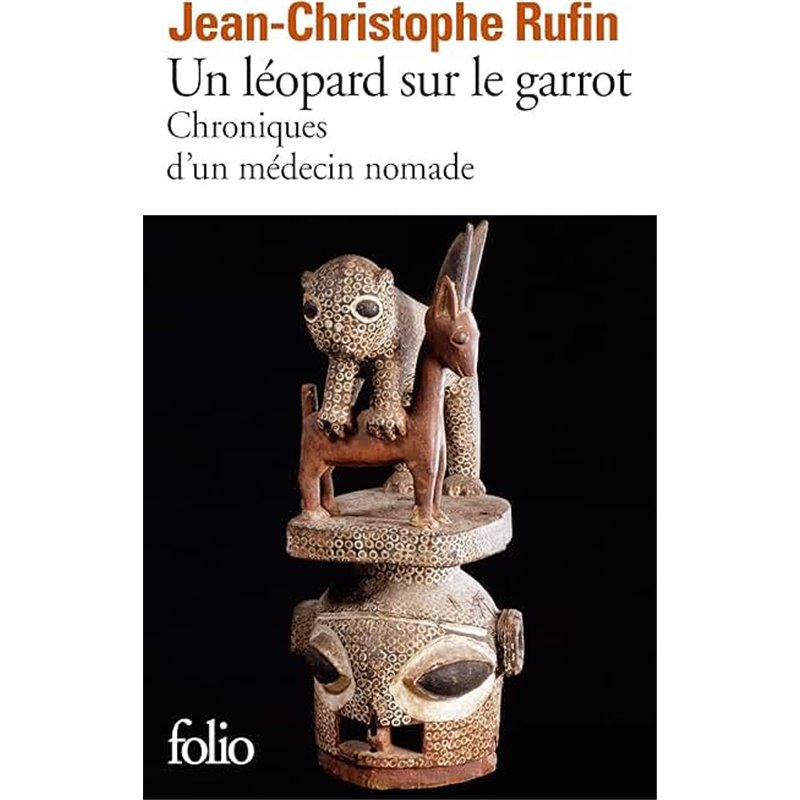Léopard sur le garrot : chroniques d'un médecin nomade Un Auteur(s): RUFIN Jean-Christophe Léopard sur le garrot : chroniques d'un médecin nomade Un Auteur(s): RUFIN Jean-Christophe