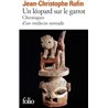 LÃ©opard sur le garrot : chroniques d'un mÃ©decin nomade Un Auteur(s): RUFIN Jean-Christophe