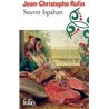 Sauver Ispahan Auteur(s): RUFIN Jean-Christophe
