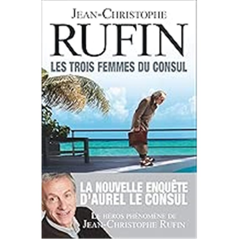 Trois femmes du consul les Auteur(s): RUFIN Jean-Christophe Trois femmes du consul les Auteur(s): RUFIN Jean-Christophe