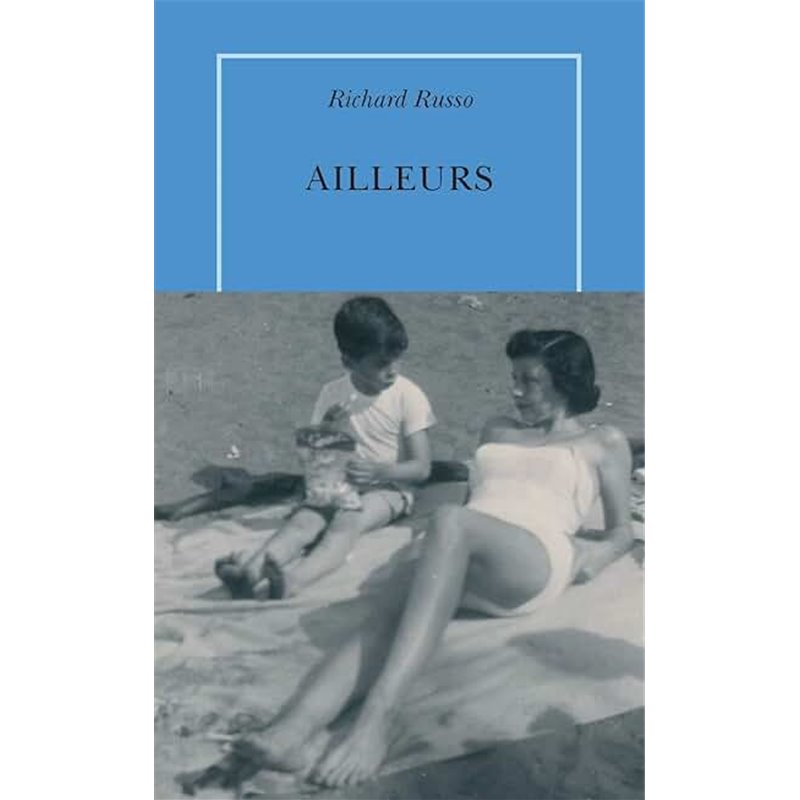 Ailleurs Auteur(s): RUSSO Richard Ailleurs Auteur(s): RUSSO Richard
