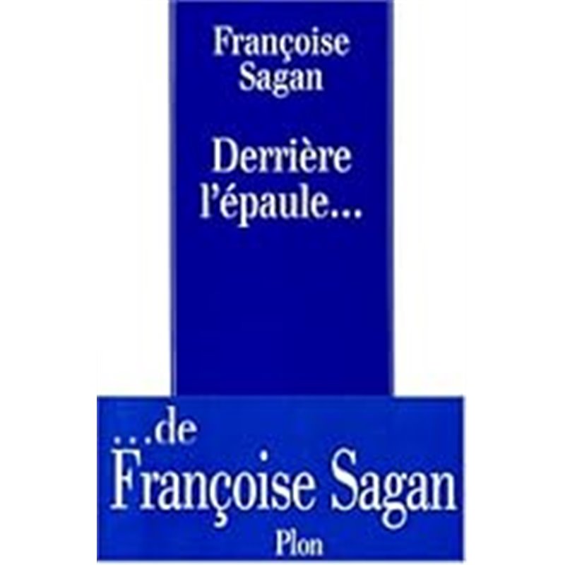 Derriere l'épaule. Auteur(s): SAGAN Francoise Derriere l'épaule. Auteur(s): SAGAN Francoise