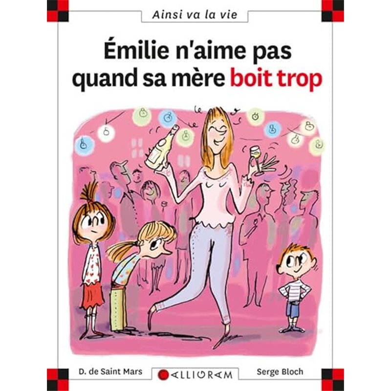Emilie n'aime pas quand sa mère boit trop T.76 Auteur(s): SAINT-MARS Dominique Emilie n'aime pas quand sa mère boit trop T.76 Auteur(s): SAINT-MARS Dominique