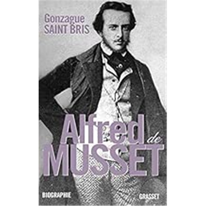 Alfred Musset Auteur(s): SAINT BRIS Gonzague Alfred Musset Auteur(s): SAINT BRIS Gonzague