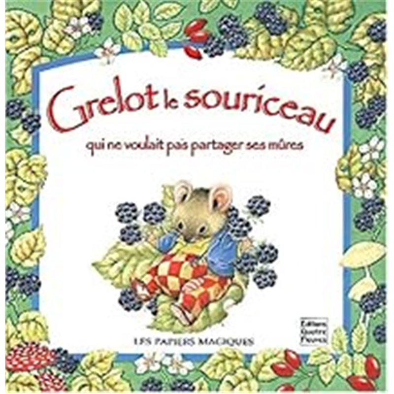 GRELOT LE SOURICEAU QUI NE VOULAIT PAS PARTAGER SES MÛRES Auteur(s): CALLANDREAU Pauline