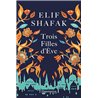 Trois filles d'Eve Auteur(s): SHAFAK Elif