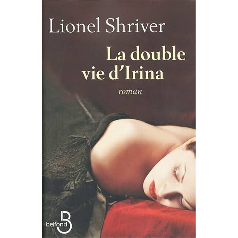 Double vie d'Irina la Auteur(s): SHRIVER Lionel Double vie d'Irina la Auteur(s): SHRIVER Lionel