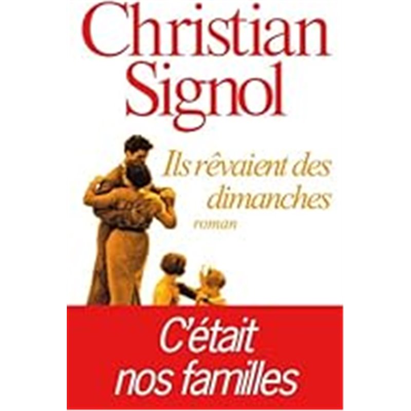 Ils rêvaient des dimanches Auteur(s): SIGNOL Christian Ils rêvaient des dimanches Auteur(s): SIGNOL Christian