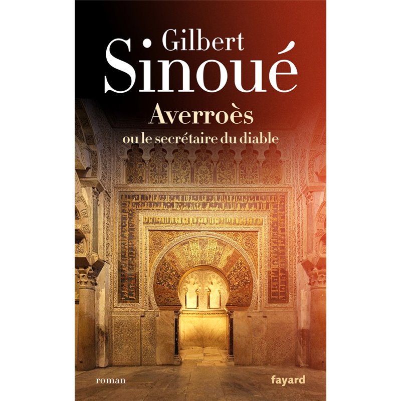 Averroès ou le secrétaire du diable Auteur(s): SINOUE Gilbert Averroès ou le secrétaire du diable Auteur(s): SINOUE Gilbert