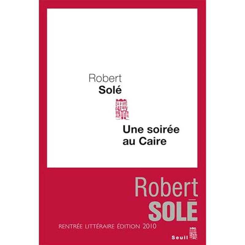 Soirée au Caire une Auteur(s): SOLE Robert Soirée au Caire une Auteur(s): SOLE Robert