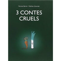 3 contes cruels Auteur(s): SYLVANDER Matthieu