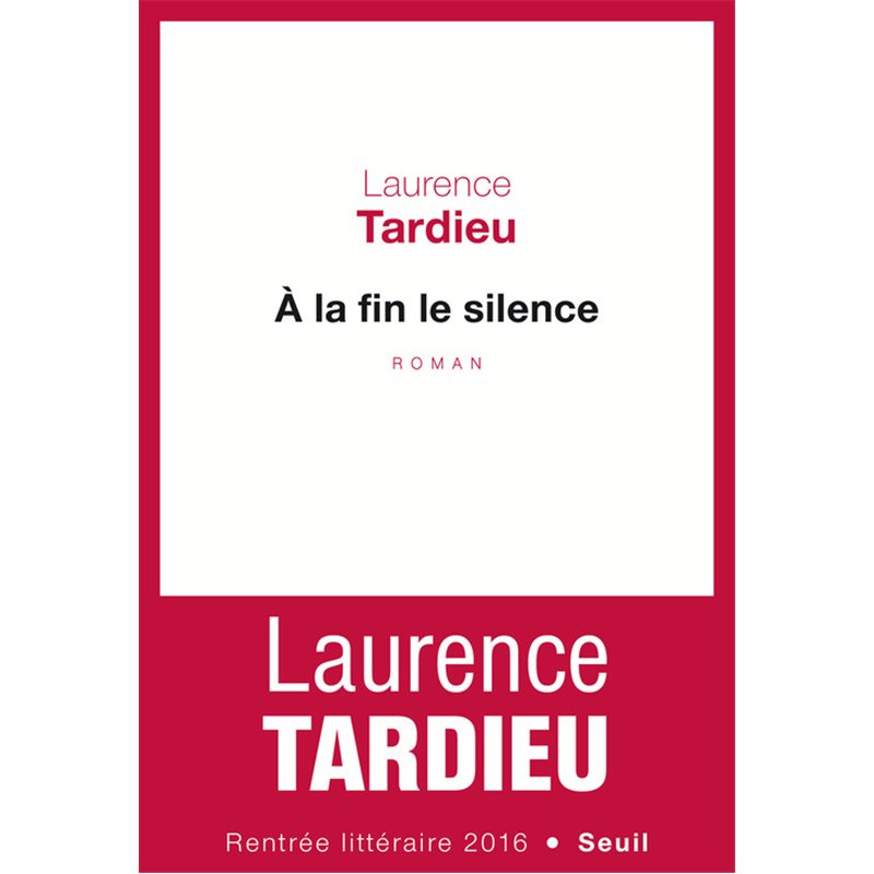 à la fin le silence Auteur(s): TARDIEU Laurence à la fin le silence Auteur(s): TARDIEU Laurence