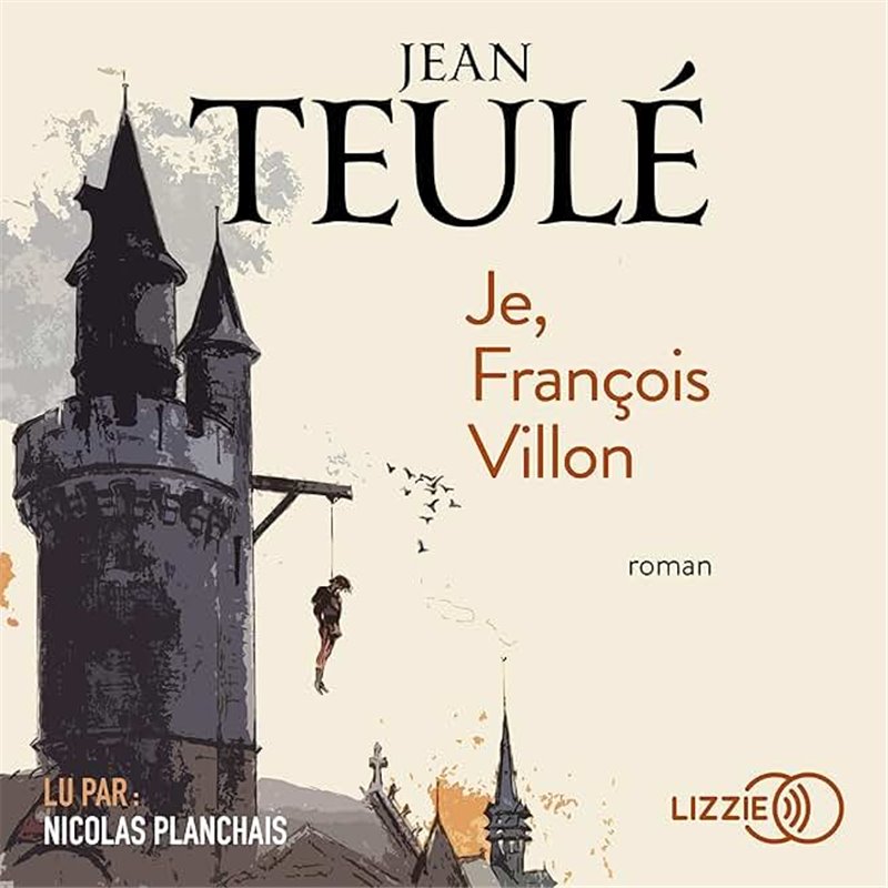 Je François Villon Auteur(s): TEULE Jean Je François Villon Auteur(s): TEULE Jean