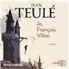 Je FranÃ§ois Villon Auteur(s): TEULE Jean
