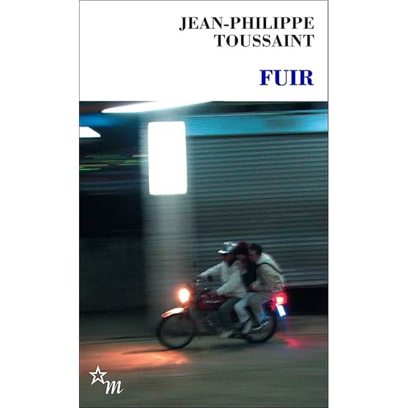 Fuir Auteur(s): TOUSSAINT Jean Philippe Fuir Auteur(s): TOUSSAINT Jean Philippe