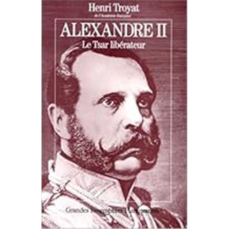 Alexandre ii le tsar liberateur Auteur(s): TROYAT Henri Alexandre ii le tsar liberateur Auteur(s): TROYAT Henri
