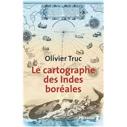 Cartographe des Indes borÃ©ales le Auteur(s): TRUC Olivier
