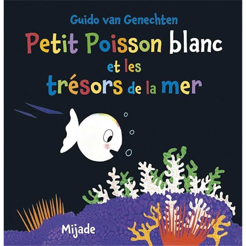 Petit poisson blanc et les trésors de la mer Auteur(s): VAN GENECHTEN Guido Petit poisson blanc et les trésors de la mer Auteur(s): VAN GENECHTEN Guido