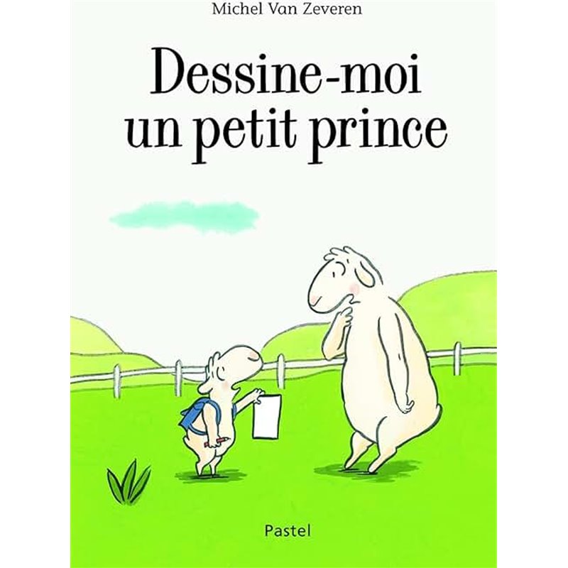 Dessine-moi un petit prince Auteur(s): VAN ZEVEREN Michel Dessine-moi un petit prince Auteur(s): VAN ZEVEREN Michel