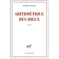 ARITHMETIQUE DES DIEUX Auteur(s): KALDA Katrina