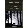 Temps glaciaires Auteur(s): VARGAS Fred