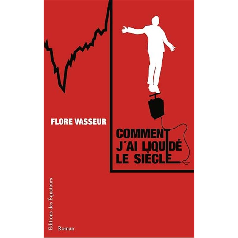 Comment j'ai liquidé le siècle Auteur(s): VASSEUR Flore Comment j'ai liquidé le siècle Auteur(s): VASSEUR Flore