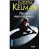 PLUS QUE VOUS N'EN SAVEZ... Auteur(s): KELMAN Judith