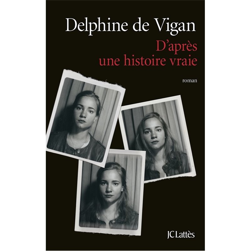 D'après une histoire vraie Auteur(s): VIGAN Delphine de D'après une histoire vraie Auteur(s): VIGAN Delphine de
