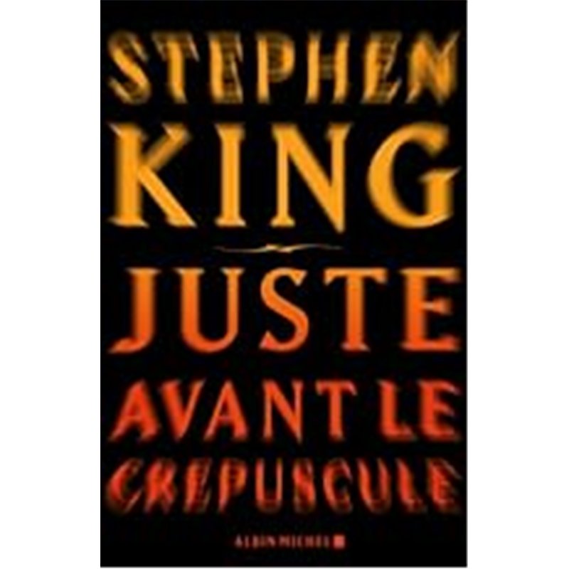 JUSTE AVANT LE CREPUSCULE Auteur(s): KING Stephen