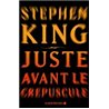 JUSTE AVANT LE CREPUSCULE Auteur(s): KING Stephen