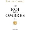 ROI DES OMBRES LE Auteur(s): CASTRO Eve de