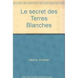 SECRET DES TERRES BLANCHES LE Auteur(s): LABORIE Christian