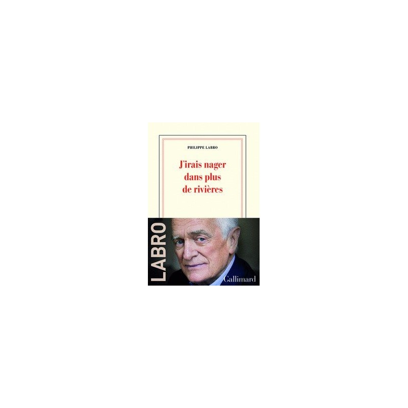 J'IRAIS NAGER DANS PLUS DE RIVIERES Auteur(s): LABRO Philippe